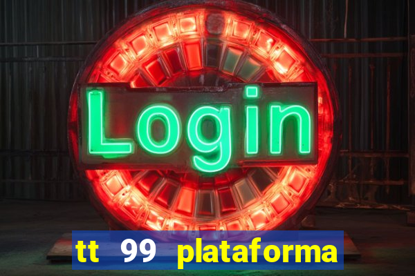 tt 99 plataforma de jogos